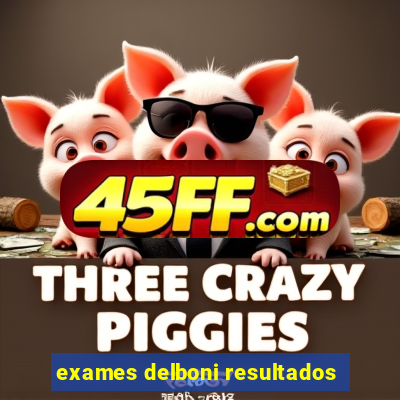 exames delboni resultados
